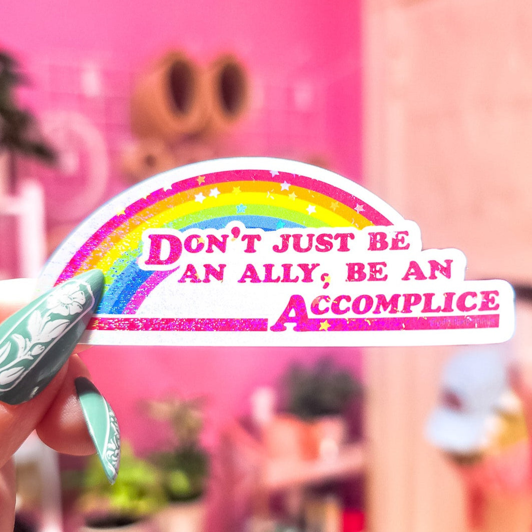 Don't Just Be An Ally, Be An Accomplice Sticker, 3.3 x 1.3 in.