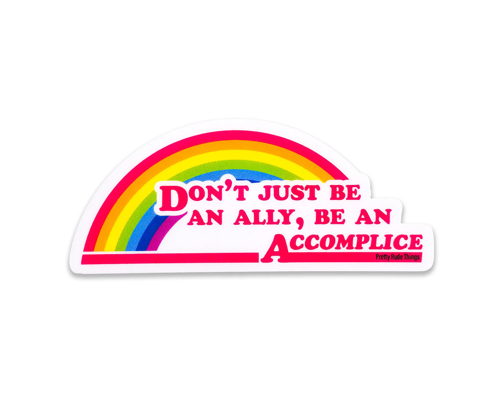 Don't Just Be An Ally, Be An Accomplice Sticker, 3.3 x 1.3 in.