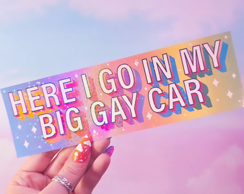 "Here I go in my big gay car" Holographic Bumper Sticker, 8 x 2.5 in.