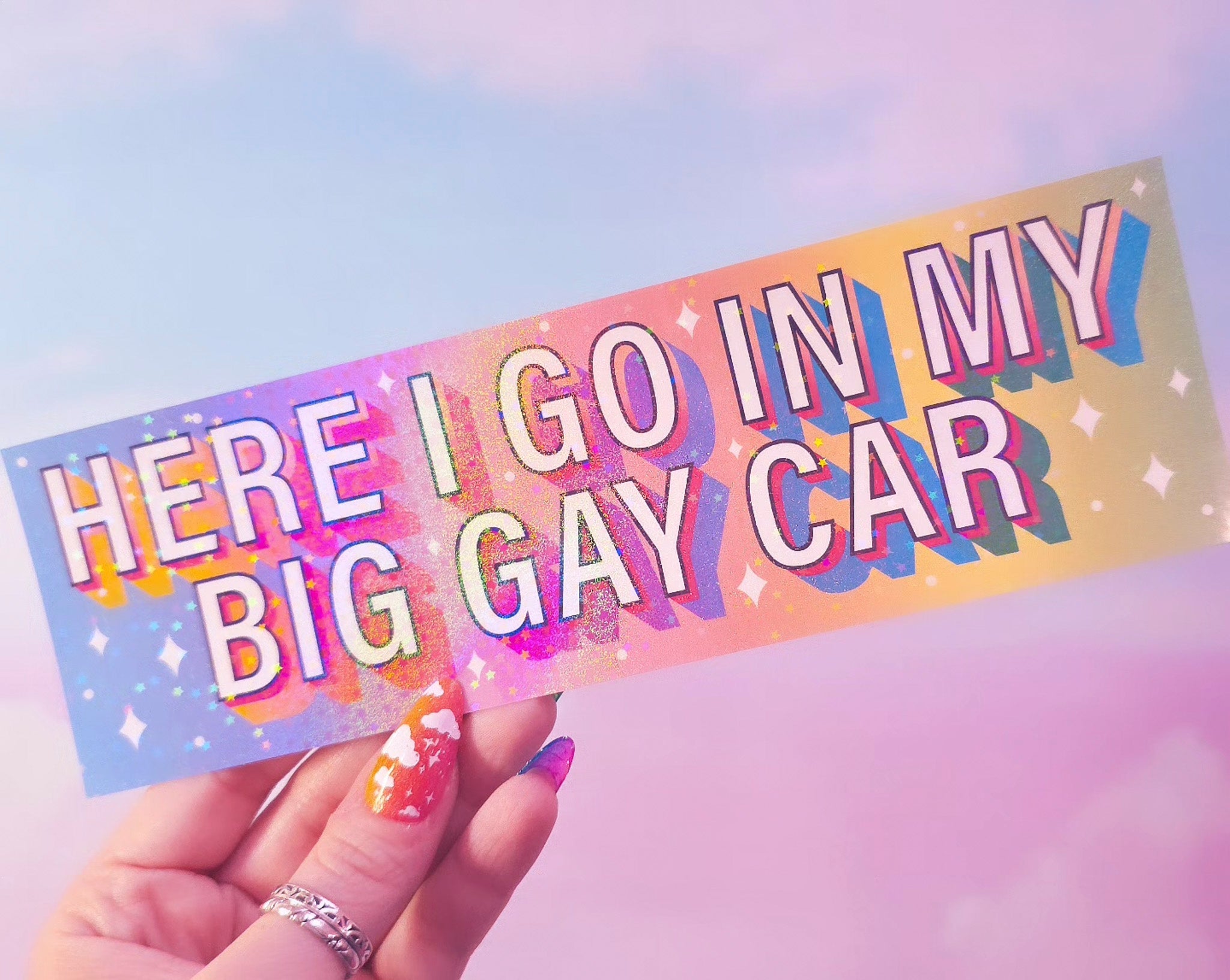 "Here I go in my big gay car" Holographic Bumper Sticker, 8 x 2.5 in.