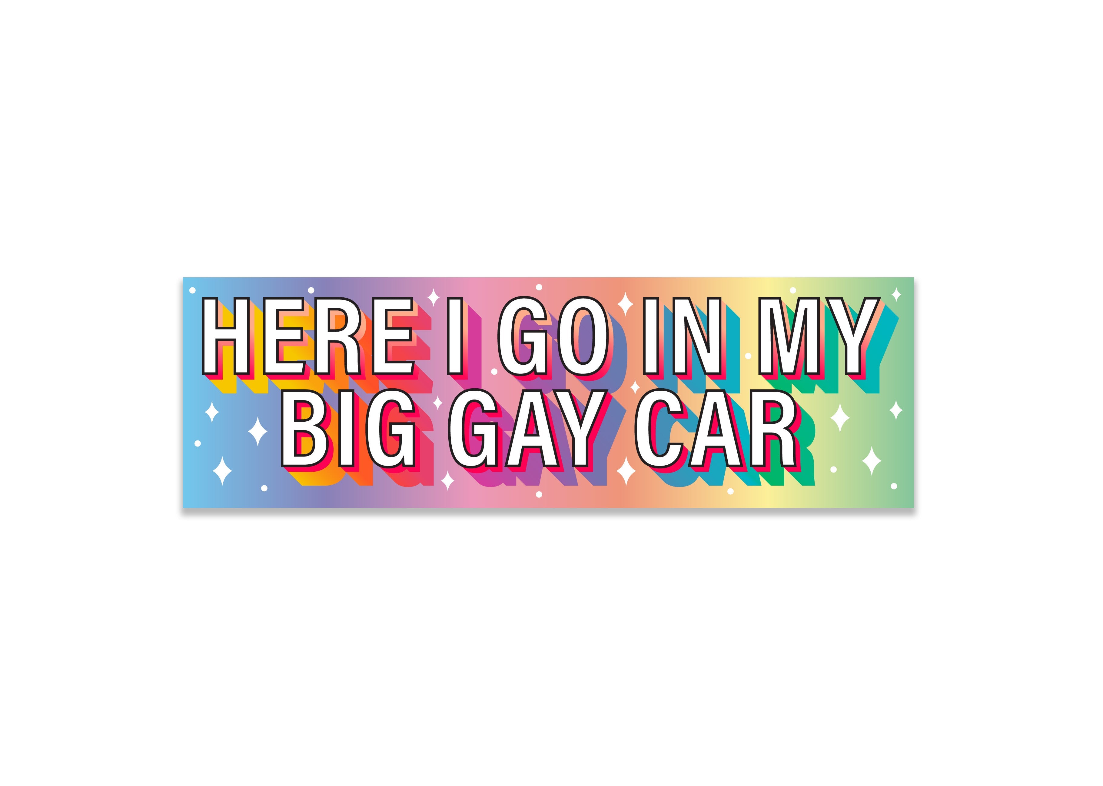 "Here I go in my big gay car" Holographic Bumper Sticker, 8 x 2.5 in.